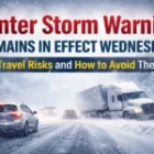 Winter Storm Warning Remains in Effect Wednesday: Travel Risks and How to Avoid Them
